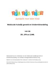 Meldcode huiselijk geweld en kindermishandeling  van de SPL, SPH en SJWB.  Gebaseerd op en onderdeel van de meldcode huiselijk geweld en