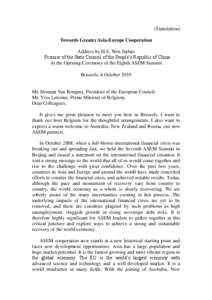 (Translation) Towards Greater Asia-Europe Cooperation Address by H.E. Wen Jiabao Premier of the State Council of the People’s Republic of China At the Opening Ceremony of the Eighth ASEM Summit Brussels, 4 October 2010