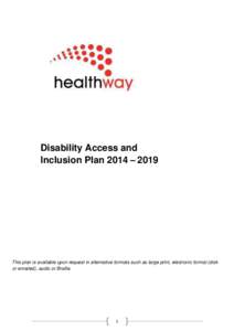 Disability Access and Inclusion Plan 2014 – 2019 This plan is available upon request in alternative formats such as large print, electronic format (disk or emailed), audio or Braille.