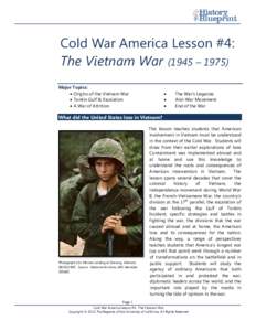 Cold War America Lesson #4: The Vietnam War (1945 – 1975) Major Topics: • Origins of the Vietnam War • Tonkin Gulf & Escalation • A War of Attrition