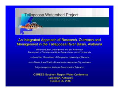 An Integrated Approach of Research, Outreach and Management in the Tallapoosa River Basin, Alabama William Deutsch, David Bayne and Eric Reutebuch Department of Fisheries and Allied Aquacultures, Auburn University Luohen