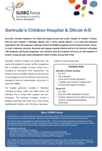 Gertrude’s Children Hospital & Oticon A/S Gertrude’s Children Hospital is the oldest and largest private (non profit) hospital for children in Kenya. With the main hospital in Muthaiga, Nairobi, and 7 clinics outside