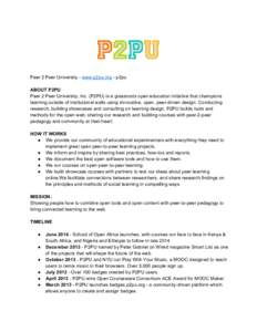     Peer 2 Peer University ­ www.p2pu.org ­ p2pu    ABOUT P2PU  Peer 2 Peer University, Inc. (P2PU) is a grassroots open education initiative that champions 