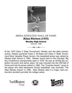 MHSA ATHLETES’ HALL OF FAME Allan Nielsen[removed]Westby High School Inducted[removed]At the 1975 Class C State Tournament, Westby won the state championship. Nielsen garnered Class C All-State and Class C State Tournamen