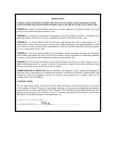 RESOLUTION A RESOLUTION REGARDING SUPPORT FOR THE STUDY OF CHILD CARE WORKFORCE ISSUES AND STATEWIDE STRATEGIES FOR EXPANDING THE AVAILABILITY OF QUALITY CHILD CARE WHEREAS, in order for North Dakota businesses to remain
