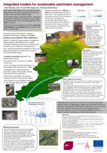 Integrated models for sustainable catchment management Peter Metcalfe, LEC. 2nd year PhD. Supervisor: Professor Keith Beven Water catchments support our livelihoods and wellbeing but they are under increasing pressure fr