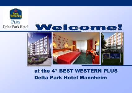 at the 4* BEST WESTERN PLUS Delta Park Hotel Mannheim • Centrally Located, only 5 minutes walking distance to the city, to the main train