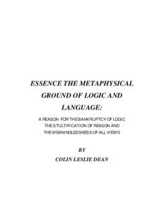 ESSENCE THE METAPHYSICAL GROUND OF LOGIC AND LANGUAGE: A REASON FOR THE BANKRUPTCY OF LOGIC THE STULTIFICATION OF REASON AND THE MEANINGLESSNESS OF ALL VIEWS