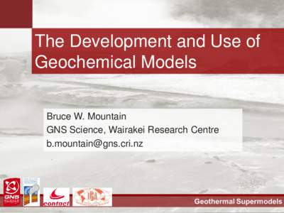 The Development and Use of Geochemical Models Bruce W. Mountain GNS Science, Wairakei Research Centre 