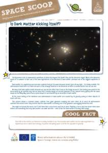 Is Dark Matter Kicking Itself?  The Universe is full of unanswered questions: Is there life beyond the Earth? How did the Universe begin? What is the Universe made of? In answer to that, one of the main ingredients of th