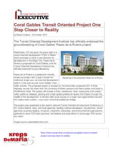Coral Gables Transit Oriented Project One Step Closer to Reality by Balazs Szekely | 30 October 2015 The Transit Oriented Development Institute has officially endorsed the groundbreaking of Coral Gables’ Paseo de la Ri
