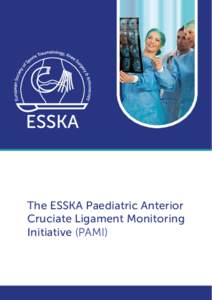 The ESSKA Paediatric Anterior Cruciate Ligament Monitoring Initiative (PAMI) Matteo Denti ESSKA President