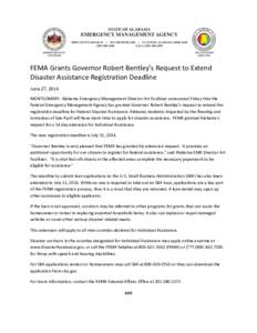 FEMA Grants Governor Robert Bentley’s Request to Extend Disaster Assistance Registration Deadline June 27, 2014 MONTGOMERY- Alabama Emergency Management Director Art Faulkner announced Friday that the Federal Emergency