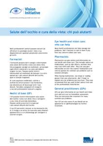 Salute dell’occhio e cura della vista: chi può aiutarti Eye health and vision care: who can help Molti professionisti sanitari possono aiutarti ad affrontare le patologie oculari. Sono a tua disposizione per qualsiasi