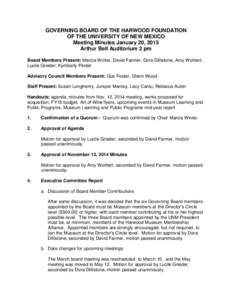 GOVERNING BOARD OF THE HARWOOD FOUNDATION OF THE UNIVERSITY OF NEW MEXICO Meeting Minutes January 20, 2015 Arthur Bell Auditorium 2 pm Board Members Present: Marcia Winter, David Farmer, Dora Dillistone, Amy Wohlert, Luc