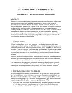 STANDARDS – SHOULD SURVEYORS CARE? Iain GREENWAY (Chair, FIG Task Force on Standardisation) ABSTRACT Historically, surveyors have been interested in completing tasks for clients, and have not been unduly concerned abou