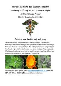 Herbal Medicine for Women’s Health Saturday 23rd July30pm-4.30pm At the Calthorpe ProjectGrays Inn Rd, WC1X 8LH  Enhance your health and well being