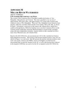 APPENDIX M MILLER RIVER WATERSHED (HUC8: [removed]I.WATERSHED DESCRIPTION AND MAPS This section of the Connecticut River Watershed straddles the borders of New Hampshire, Massachusetts and Vermont. The entire watershed 