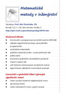 Matematické	 	 metody v inženýrství Garantuje: Prof. Aleš Procházka, CSc. Rozsah: 2/2, z + Zk, letní semestr, kredity: 5 http://uprt.vscht.cz/prochazka/pedag/NAMc.htm Studovaná témata