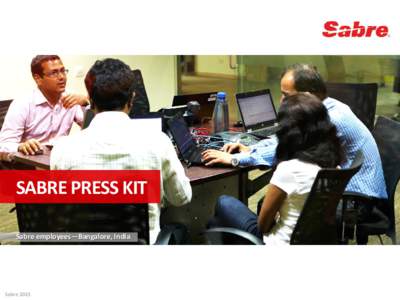SABRE PRESS KIT Sabre employees—Bangalore, India Sabre 2015  Sabre Fast Facts