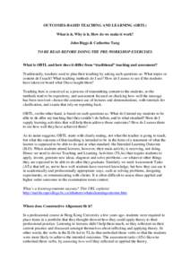 OUTCOMES-BASED TEACHING AND LEARNING (OBTL) What is it, Why is it, How do we make it work? John Biggs & Catherine Tang TO BE READ BEFORE DOING THE PRE-WORKSHOP EXERCISES What is OBTL and how does it differ from “tradit