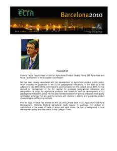 Francis FAY Francis Fay is Deputy Head of Unit for Agricultural Product Quality Policy, DG Agriculture and Rural Development of the European Commission. He has been closely associated with the development of agricultural