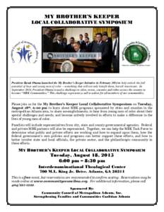 MY BROTHER’S KEEPER LOCAL COLLABORATIVE SYMPOSIUM President Barak Obama launched the My Brother’s Keeper Initiative in February 2014 to help unlock the full potential of boys and young men of color – something that