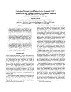 Spinning Multiple Social Networks for Semantic Web∗ Yutaka Matsuo and Masahiro Hamasaki and Yoshiyuki Nakamura Takuichi Nishimura and Kˆoiti Hasida AIST, Sotokanda, Tokyo, Japan  Hideaki Takeda