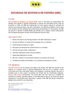 Click here to become a Member  SOCIEDAD DE BIOFISICA DE ESPAÑA (SBE) The SBE The Sociedad de Biofisica De España (SBE) aims at promoting and disseminating the interests and activities of Spanish biophysicists at nation
