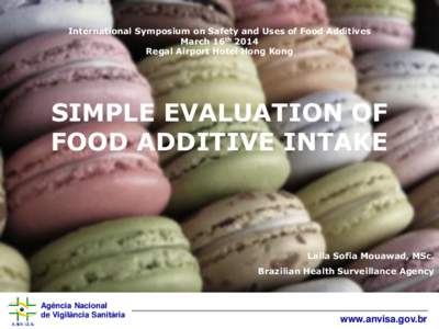 International Symposium on Safety and Uses of Food Additives March 16th 2014 Regal Airport Hotel Hong Kong SIMPLE EVALUATION OF FOOD ADDITIVE INTAKE
