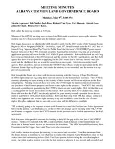 MEETING MINUTES ALBANY COMMON LAND GOVERNERNCE BOARD Monday, May 9th, 5:00 PM Members present: Rob Nadler, Jack Rose, Richard Van Dyne, Cort Hansen. Absent: Josephine Howland. Public: Steve Knox. Rob called the meeting t