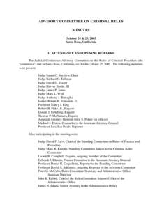 ADVISORY COMMITTEE ON CRIMINAL RULES MINUTES October 24 & 25, 2005 Santa Rosa, California  I. ATTENDANCE AND OPENING REMARKS