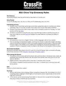 BSU China Trip Giveaway Rules The Workout The workout (BSU), must be performed as described on CrossFit.com. Entry Period 5 p.m. PT, Monday, Nov. 28, 2016, to 5:00 p.m. PT, Wednesday, Nov. 30, 2016. Submitting an Entry