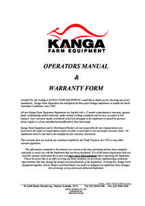 OPERATORS MANUAL & WARRANTY FORM Gavhall Pty Ltd, trading as KANGA FARM EQUIPMENT, would like to thank you for choosing one of our implements. Kanga Farm Equipment has manufactured three point linkage implements to handl