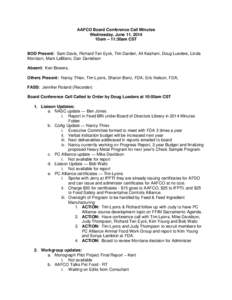 AAFCO Board Conference Call Minutes Wednesday, June 11, 2014 10am – 11:30am CST BOD Present: Sam Davis, Richard Ten Eyck, Tim Darden, Ali Kashani, Doug Lueders, Linda Morrison, Mark LeBlanc, Dan Danielson