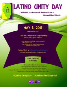 LATINO UNITY DAY LATINOS: An Economic Essential for a Competitive Illinois MAY 5, 2015 SPRINGFIELD, IL