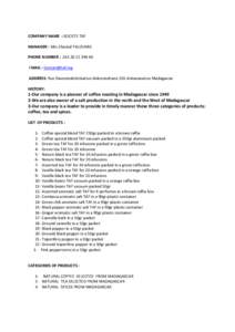 COMPANY NAME : SOCIETE TAF MANAGER : Mrs Chantal TALOUMIS PHONE NUMBER : [removed]EMAIL : [removed] ADDRESS: Rue Ravoninahitriniarivo Ankorondrano 101-Antananarivo Madagascar HISTORY: