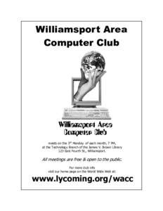 Williamsport Area Computer Club meets on the 3rd Monday of each month, 7 PM, at the Technology Branch of the James V. Brown Library 123 East Fourth St., Williamsport.
