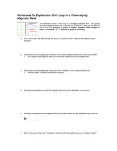 Worksheet for Exploration 29.4: Loop in a Time-varying Magnetic Field The animation shows a wire loop in a changing magnetic field. The graphs show the magnetic field in the x direction as a function of time and the indu