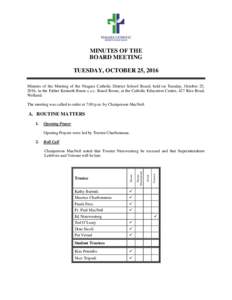 MINUTES OF THE BOARD MEETING TUESDAY, OCTOBER 25, 2016 Minutes of the Meeting of the Niagara Catholic District School Board, held on Tuesday, October 25, 2016, in the Father Kenneth Burns c.s.c. Board Room, at the Cathol