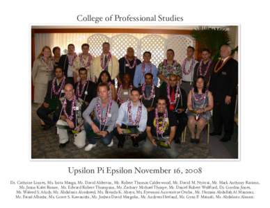 College of Professional Studies  Upsilon Pi Epsilon November 16, 2008 Dr. Cathrine Linnes, Ms. Inita Mauga, Mr. David Alderton, Mr. Robert Thomas Calderwood, Mr. David M. Nyitrai, Mr. Mark Anthony Racimo, Mr. Jason Kalei