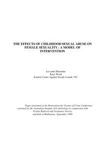 THE EFFECTS OF CHILDHOOD SEXUAL ABUSE ON FEMALE SEXUALITY : A MODEL OF INTERVENTION Lee-anne Marendaz Kaye Wood