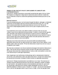 TERMS OF USE: PRIVACY POLICY, DISCLAIMER OF LIABILITY AND COPYRIGHT POLICY American Art Therapy Association is committed to protecting the rights of all our visitors. We recognize our obligation to keep sensitive informa