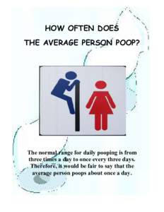 HOW OFTEN DOES THE AVERAGE PERSON POOP? The normal range for daily pooping is from three times a day to once every three days. Therefore, it would be fair to say that the
