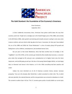 The Gold Standard: the Foundation of Our Economy’s Greatness Brian Domitrovic September 2012 In these stubbornly recessionary times, Americans have gotten wistful about the way their economy used to be. People turn a n