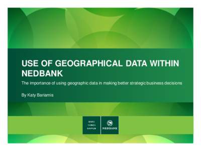USE OF GEOGRAPHICAL DATA WITHIN NEDBANK The importance of using geographic data in making better strategic business decisions By Katy Bariamis  Image business people have of