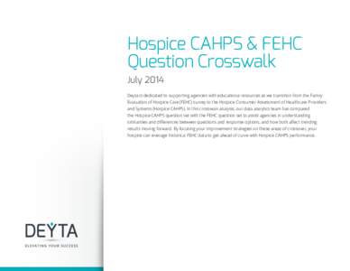 Hospice CAHPS & FEHC Question Crosswalk July 2014 Deyta is dedicated to supporting agencies with educational resources as we transition from the Family Evaluation of Hospice Care (FEHC) survey to the Hospice Consumer Ass