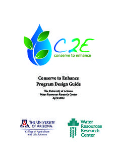 Conserve to Enhance Program Design Guide The University of Arizona Water Resources Research Center April 2012