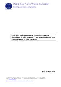 FIN-USE Expert Forum of Financial Services Users Providing expertise for policymakers FIN-USE Opinion on the Forum Group on Mortgage Credit Report “The Integration of the EU Mortgage Credit Markets”