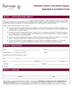 Médiation relative à des petites créances DEMANDE D’ACCRÉDITATION SECTION 1 – CONDITIONS DE BASE À REMPLIR Je, ___________________________________________, avocat en exercice et membre en règle du Barreau du Qu